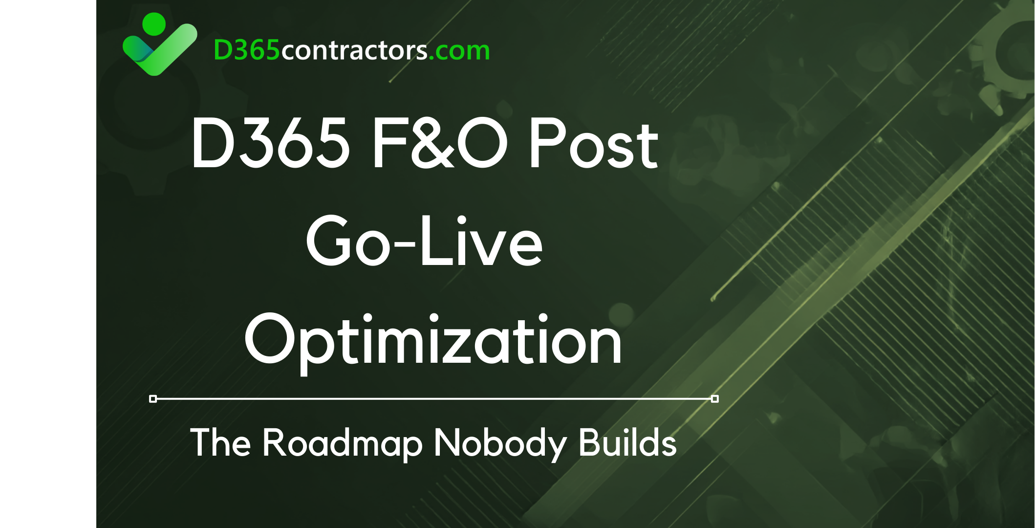 D365 F&O Post Go-Live Optimization: The Roadmap Nobody Builds - ERP ...